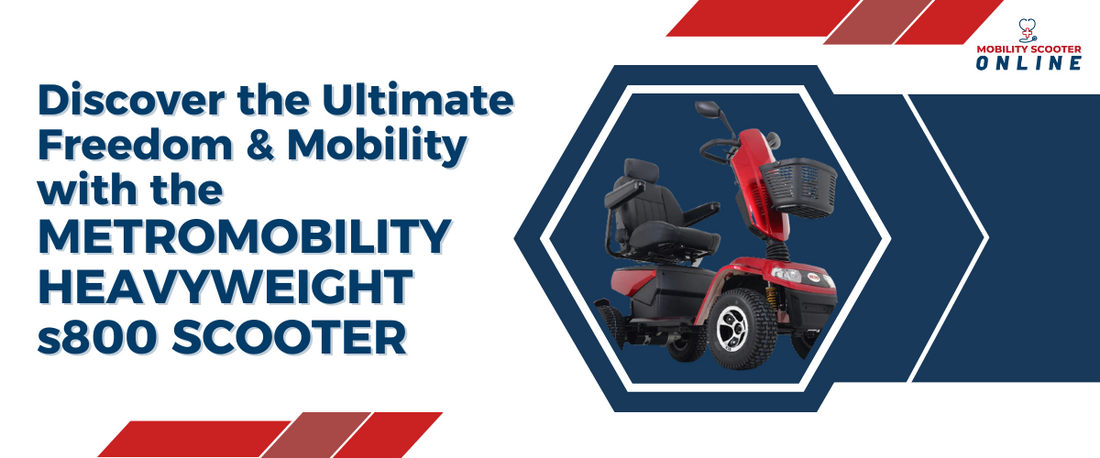 Discover the Ultimate Freedom and Mobility with the Metromobility Heavyweight s800 Scooter