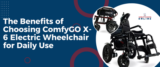 The Benefits of Choosing ComfyGO X-6 Electric Wheelchair for Daily Use