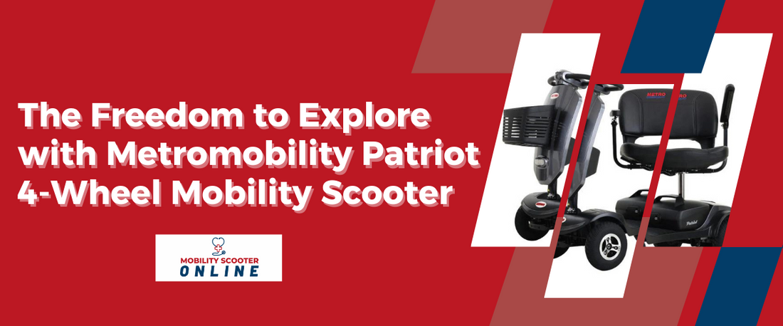 The Freedom to Explore with Metromobility Patriot 4-Wheel Mobility Scooter